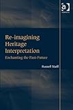 Re-imagining heritage interpretation : enchanting the past-future