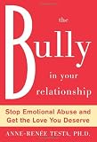 The Bully in Your Relationship: Stand Up to Emotional Abuse and Get the Love You Deserve