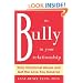 The Bully in Your Relationship: Stand Up to Emotional Abuse and Get the Love You Deserve