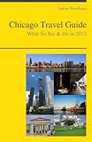 Chicago, Illinois Travel Guide - What To See & Do In 2012