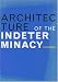 Architecture of Indeterminacy