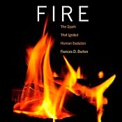 Fire: The Spark That Ignited Human Evolution | [Frances D. Burton]
