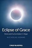 The eclipse of grace : divine and human action in Hegel