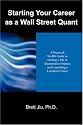 Starting Your Career as a Wall Street Quant: A Practical, No-BS Guide to Getting a Job in Quantitative Finance and Launching a Lucrative Career
