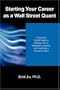 Starting Your Career as a Wall Street Quant: A Practical, No-BS Guide to Getting a Job in Quantitative Finance and Launching a Lucrative Career