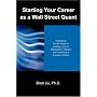 Starting Your Career as a Wall Street Quant: A Practical, No-BS Guide to Getting a Job in Quantitative Finance and Launching a Lucrative Career