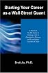 Starting Your Career as a Wall Street Quant: A Practical, No-BS Guide to Getting a Job in Quantitative Finance and Launching a Lucrative Career