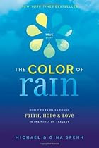 The Color of Rain: How Two Families Found Faith, Hope, and Love in the Midst of Tragedy The Color of Rain: How Two Families Found Faith, Hope, and Love in the Midst of Tragedy