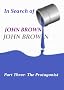 In Search of John Brown - Part Three The Protagonist