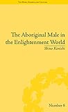 The Aboriginal male in the Enlightenment world