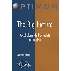 The Big Picture : Vocabulaire de l'actualit� en anglais