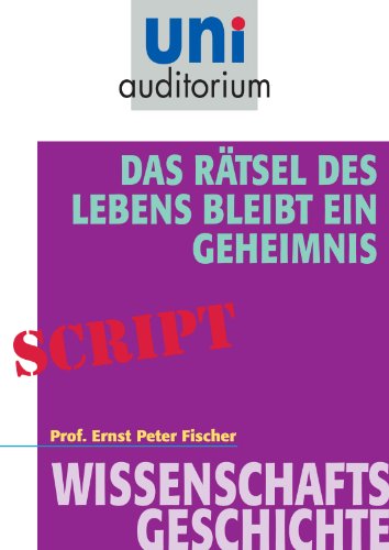 Das Rätsel des Lebens bleibt ein Geheimnis: Wissenschaftsgeschichte (German Edition)