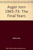Asger Jorn : the final years 1965-1973 : a study of Asger Jorn's artistic development from 1965 to 1973 and a catalogue of his oil paintings from that period