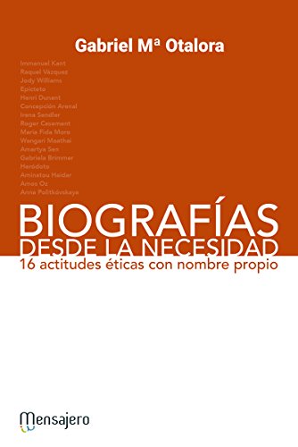 BIOGRAFÍAS DESDE LA NECESIDAD. 16 actitudes éticas con nombre propio (Testimonios) (Spanish Edition)