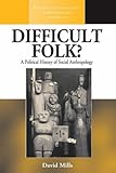 Difficult folk? : a political history of social anthropology