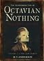 The Astonishing Life of Octavian Nothing, Traitor to the Nation: v. 1
