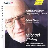 Bruckner - Symphony No 3; Wagner - Lohengrin - Preludes toActs I & III
