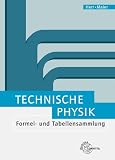 Produkt-Bild: Technische Physik. Formel- und Tabellensammlung: Mechanik der festen K&ouml;rper. Mechanik der Fluide. W&auml;rmelehre. Schwingungs- und Wellenlehre. Optik und Akustik. Elektrizit&auml;tslehre. Atom- und Kernphysik