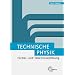 Technische Physik. Formel- und Tabellensammlung: Mechanik der festen K�rper. Mechanik der Fluide. W�rmelehre. Schwingungs- und Wellenlehre. Optik und Akustik. Elektrizit�tslehre. Atom- und Kernphysik