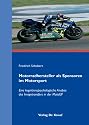 Motorradhersteller als Sponsoren im Motorsport. Eine kognitionspsychologische Analyse des Imagetransfers in der MotoGP (Studienreihe psychologische Forschungsergebnisse)