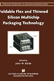 Foldable Flex and Thinned Silicon Multichip Packaging Technology