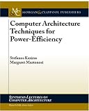 Computer Architecture Techniques for Power-Efficiency (Synthesis Lectures on Computer Architecture)