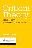 Critical Theory and Film: Rethinking Ideology Through Film Noir (Critical Theory and Contemporary Society)