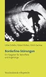 Borderline-St&ouml;rungen - Ein Ratgeber f&uuml;r Betroffene und Angeh&ouml;rige - Ulrike Sch&auml;fer, Eckart R&uuml;ther, Ulrich Sachsse