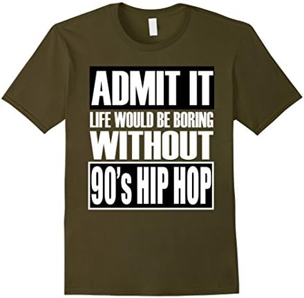 Men's Admit It Life Would Be Boring Without 90's Hip Hop T-Shirt 3XL Olive