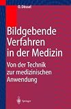 Bildgebende Verfahren in der Medizin: Von der Technik zur medizinischen Anwendung - Olaf D&ouml;ssel