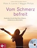 Vom Schmerz befreit: Entdecken Sie die Kraft Ihres Körpers, Schmerzen zu überwinden. Mit 15 Übungen auf CD