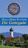 Die Gottesgabe: Die Geschichte einer Heilerin - Helga Maria Buchner