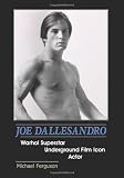 Joe Dallesandro: Warhol Superstar, Underground Film Icon, Actor