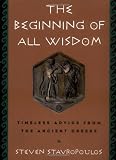 Buy : The Beginning of All Wisdom: Timeless Advice from the Ancient Greeks