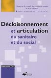 D�cloisonnement et articulation du sanitaire et du social : Le d�cloisonnement, une fausse �vidence. L'articulation du sanitaire et du social, une voie recommand�e