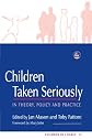 Children Taken Seriously: In Theory, Policy And Practice (Children in Charge)