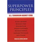 Click here to buy Superpower Principles: U.S. Terrorism Against Cuba by  Salim Lamrani.