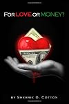 For Love Or Money?: Drama Fiction Love Money Sherrie D Cotton