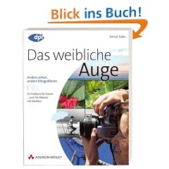 Das weibliche Auge: anders sehen, anders fotografieren - Fotokurs f�r Frauen