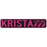  KRISTA IS MY IDOL  STREET SIGN