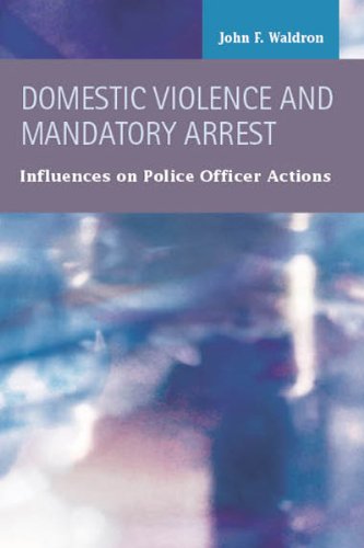 domestic violence and mandatory arrest influences on police officer actions criminal justice recent scholarship