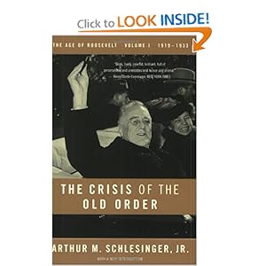 The Crisis of the Old Order: 1919-1933, The Age of Roosevelt, Volume I Arthur Meier Schlesinger