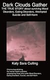 Dark Clouds Gather: THE TRUE STORY About Surviving Mood Disorders, Eating Disorders, Attempted Suicide and Self-Harm
