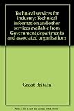 Technical services for industry : technical information and other services available from Government departments and associated organisations