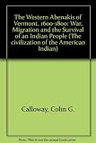 The Western Abenakis of Vermont, 1600-1800 : war, migration, and the survival of an Indian people