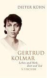 Gertrud Kolmar: Leben und Werk, Zeit und Tod - Dieter K&uuml;hn