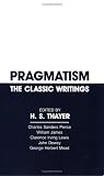 Pragmatism: The Classic Writings