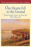 Our Hearts Fell to the Ground: Plains Indian Views of How the West Was Lost (The Bedford Series in History and Culture)