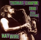 Revue Thomas Chapin Trio Plus Strings  / Haywire