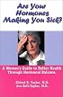 Are Your Hormones Making You Sick?: A Woman's Guide To Better Health Through Hormonal Balance